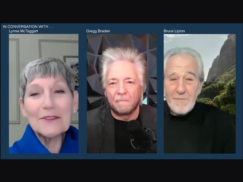 Lynne McTaggart, Greg Braden, and Bruce Lipton