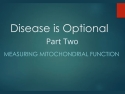 White text on green background says: Disease is optional - Part Two: Measuring Mitochondrial Function